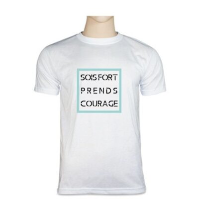 Sois fort prends courage [T-shirt]